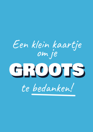 Een klein kaartje om je groots te bedanken