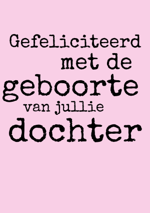 Gefeliciteerd met de geboorte van jullie dochter tekst