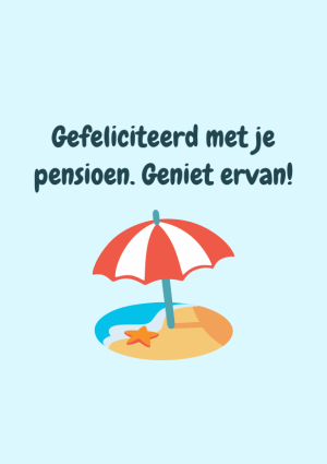 Gefeliciteerd met je pensioen. Geniet ervan