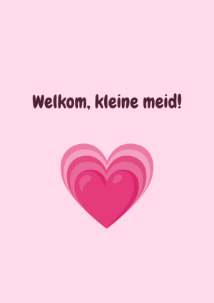 Welkom, kleine meid