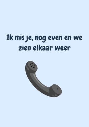 Ik mis je, nog even en we zien elkaar weer