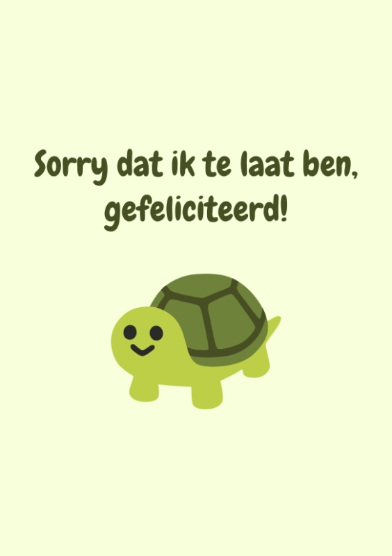 Sorry dat ik te laat ben, gefeliciteerd