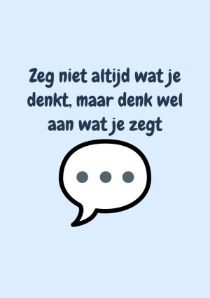 Zeg niet altijd wat je denkt, maar denk wel aan wat je zegt