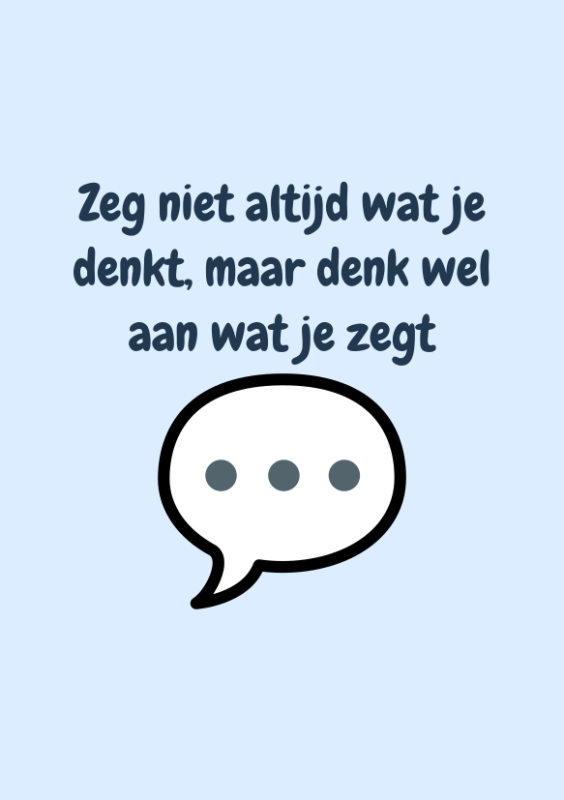 Zeg niet altijd wat je denkt, maar denk wel aan wat je zegt