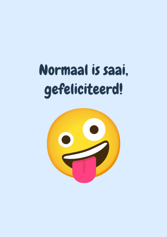 Normaal is saai, gefeliciteerd