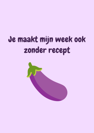 Je maakt mijn week ook zonder recept