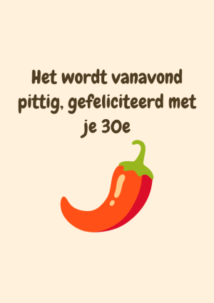 Het wordt vanavond pittig, gefeliciteerd met je 30e