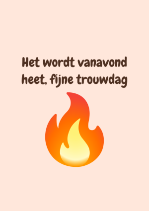 Het wordt vanavond heet, fijne trouwdag